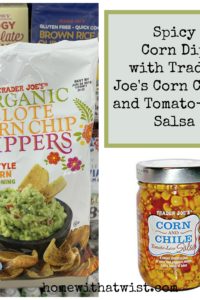 Spicy Corn Dip and Trader Joe’s Organic Elote Corn Chip Dippers